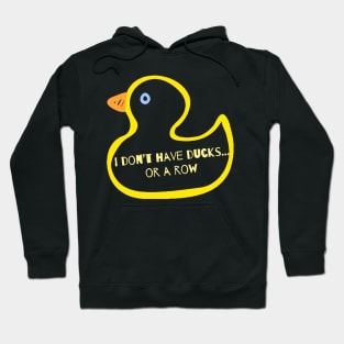 I Don’t Have Ducks Or A Row Hoodie